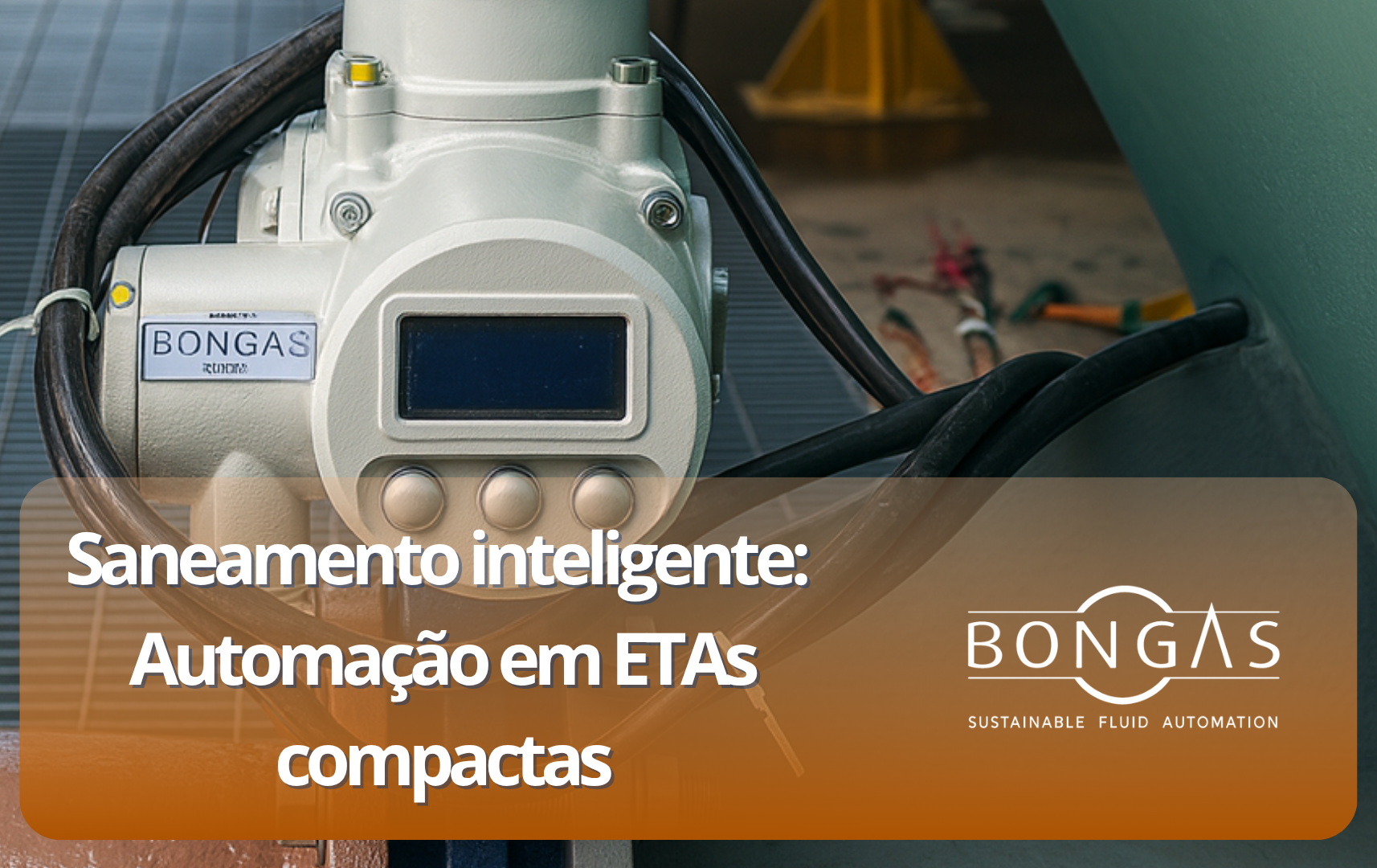 Atuador elétrico da Bongas instalado em tubulação industrial de ETA compacta, com cabos e conexões visíveis, capturado em ambiente técnico.
