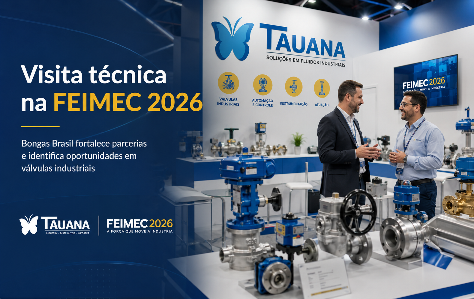 Visita técnica na FEIMEC 2026 no estande da Tauana, com exposição de válvulas industriais e profissionais em conversa técnica.
